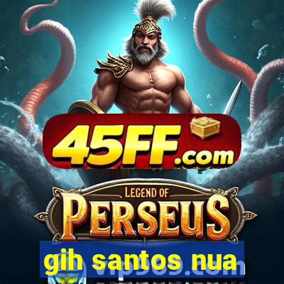 gih santos nua